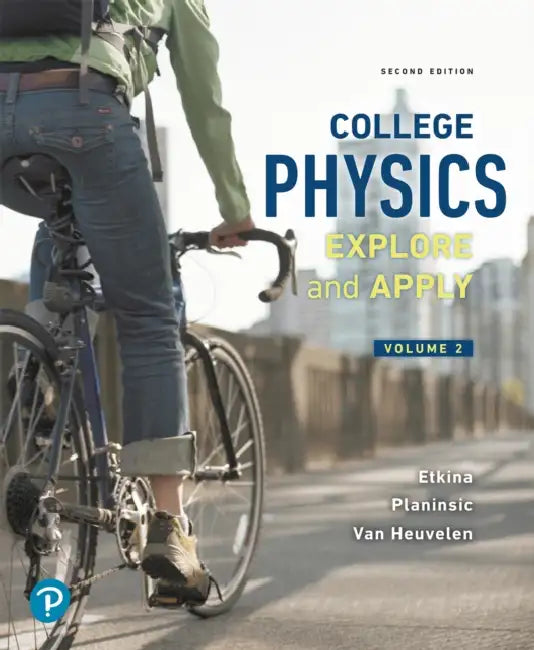 College Physics: Explore and Apply, Volume 2 by Eugenia Etkina, Gorazd Planinsic, Alan Van Heuvelen