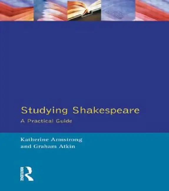 Studying Shakespeare: A Practical Introduction by Katherine Armstrong