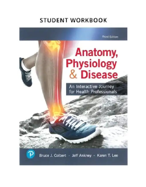 Workbook for Anatomy, Physiology, & Disease: An Interactive Journey for Health Professionals by Bruce Colbert, Jeff Ankney, Karen Lee