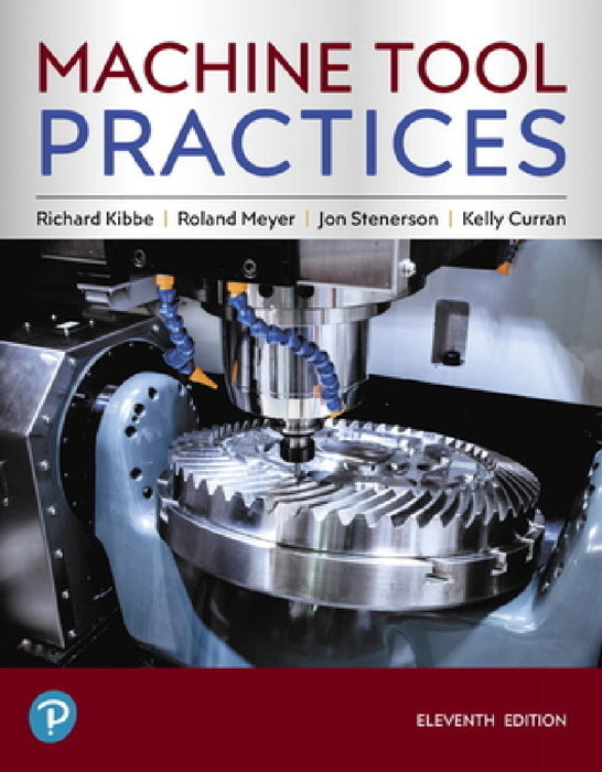 Machine Tool Practices by Richard Kibbe, Roland Meyer, Jon Stenerson