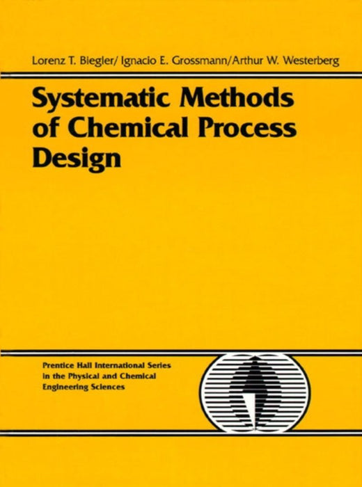 Systematic Methods Of Chemical Process Design by Lorenz T. Biegler