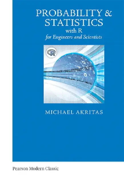 Probability & Statistics with R for Engineers and Scientists (Classic Version) by Michael Akritas