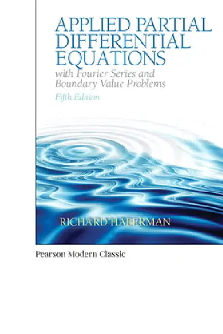 Applied Partial Differential Equations with Fourier Series and Boundary Value Problems (Classic Version) by Richard Haberman
