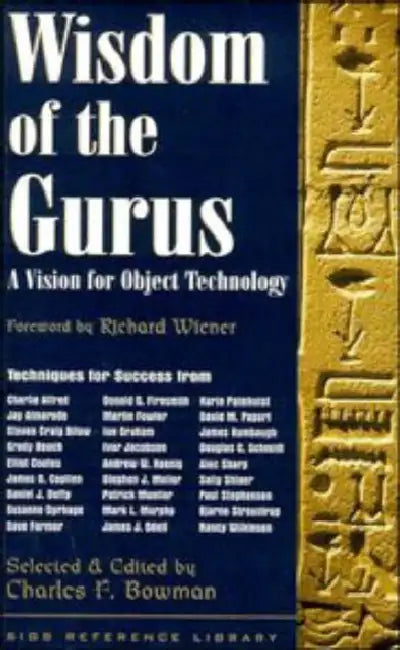 Wisdom of the Gurus: A Vision for Object Technology by Charles Bowman, Donald G. Firesmith, Richard Wiener