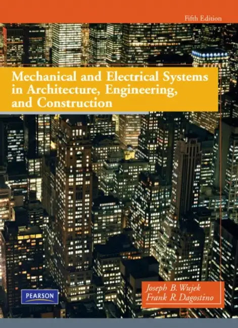 Mechanical and Electrical Systems in Architecture, Engineering, and Construction by Frank Dagostino, Joseph Wujek