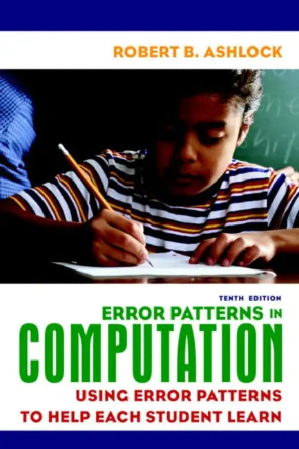 Error Patterns in Computation: Using Error Patterns to Help Each Student Learn by Robert Ashlock