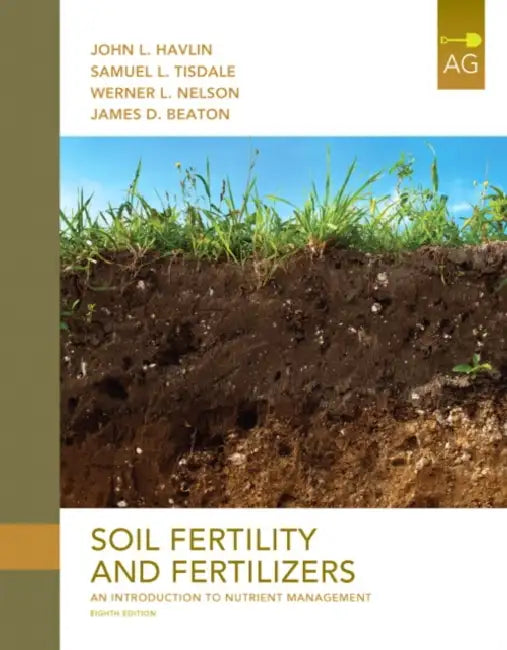 Soil Fertility and Fertilizers: An Introduction to Nutrient Management by John Havlin, Samuel Tisdale, Werner Nelson