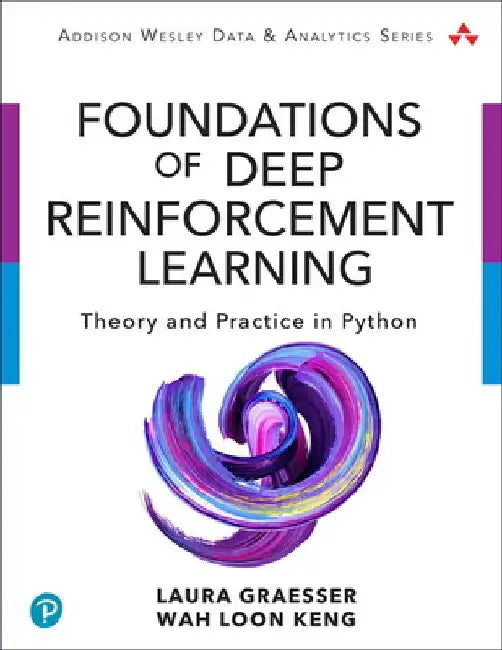 Foundations of Deep Reinforcement Learning: Theory and Practice in Python by Laura Graesser