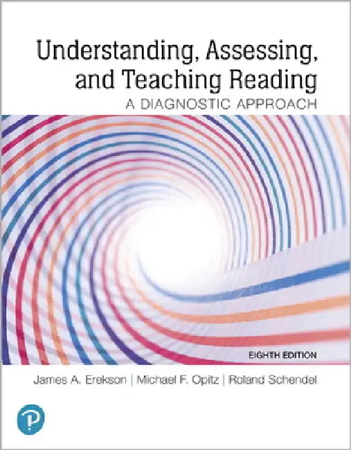 Understanding, Assessing, and Teaching Reading: A Diagnostic Approach by James Erekson, Michael F. Opitz, Roland Schendel