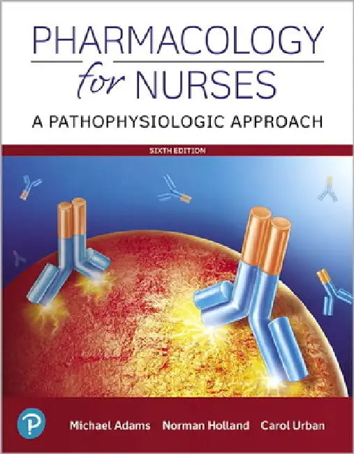 Pharmacology for Nurses: A Pathophysiologic Approach by Michael P. Adams