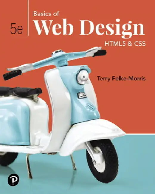 Basics of Web Design: HTML5 & CSS by Terry Felke-Morris