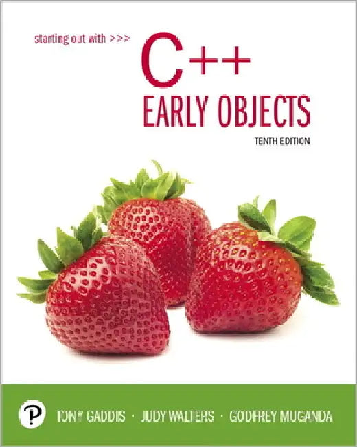 Starting Out with C++: Early Objects by Tony Gaddis, Judy Walters, Godfrey Muganda