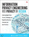 Information Privacy Engineering and Privacy by Design: Understanding Privacy Threats, Technology, and Regulations Based on Standards and Best Practice by William Stallings