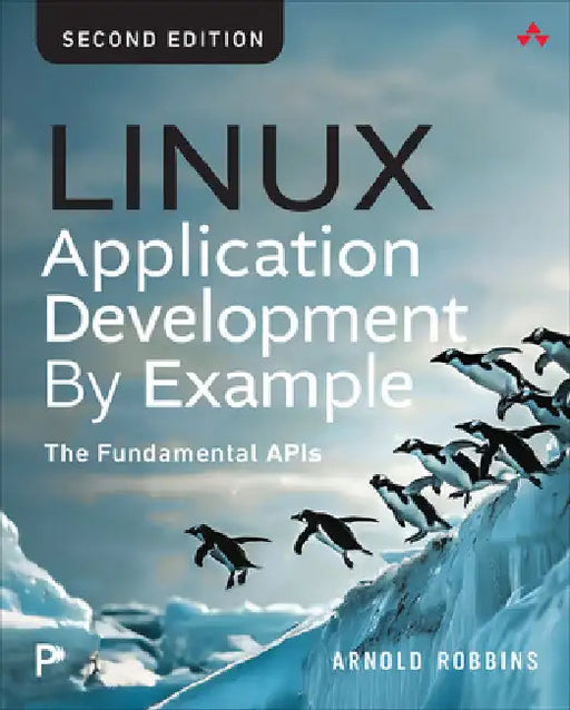 Linux Application Development by Example: The Fundamental APIs by Robbins, Arnold
