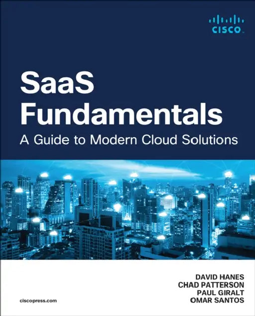 Saas Fundamentals: A Guide to Modern Cloud Solutions by David Hanes, Omar Santos, Paul Giralt