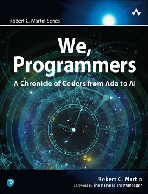 We, Programmers: A Chronicle of Coders from ADA to AI by Robert Martin