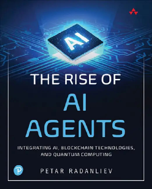 The Rise of AI Agents: Integrating Ai, Blockchain Technologies, and Quantum Computing by Petar Radanliev