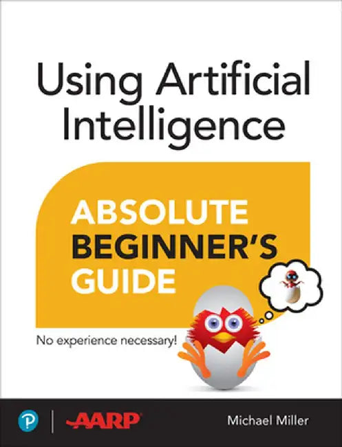 Using Artificial Intelligence Absolute Beginner's Guide by Michael Miller