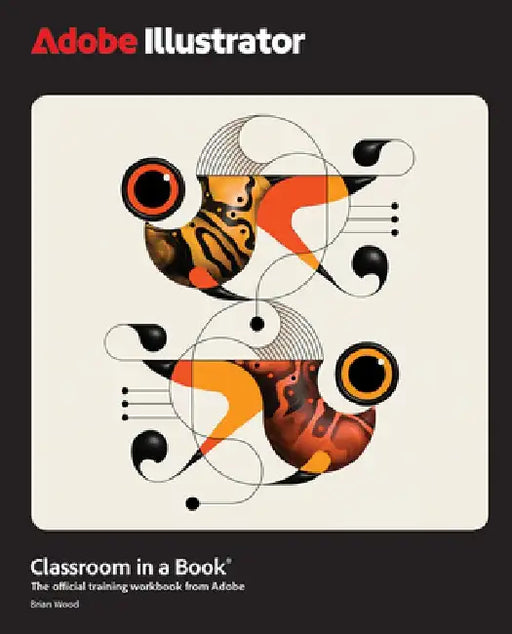 Adobe Illustrator Classroom in a Book 2025 Release by Brian Wood