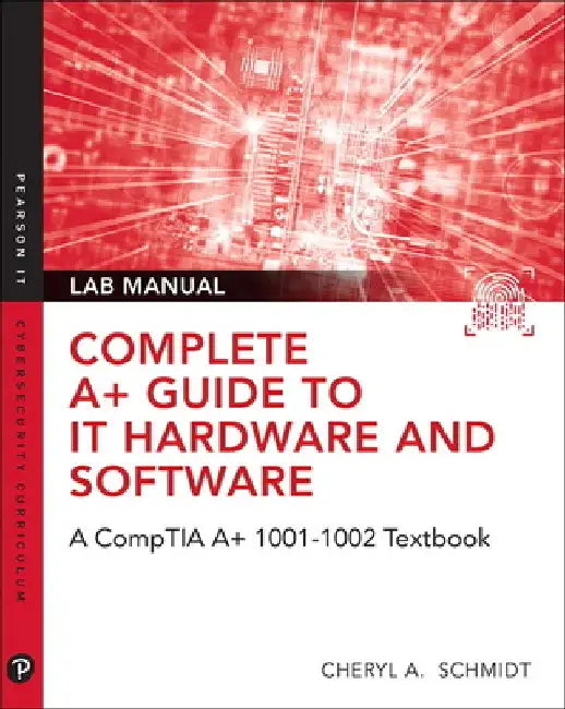 Complete Comptia A+ Guide to It Hardware and Software Lab Manual by Cheryl A. Schmidt