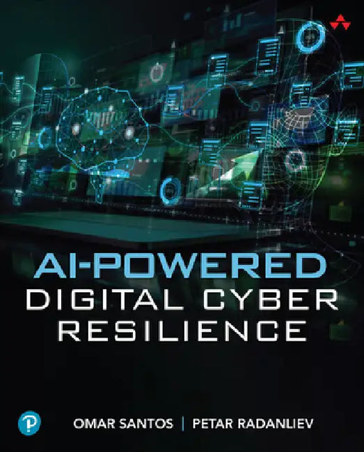 AI-Powered Digital Cyber Resilience by Omar Santos, Petar Radanliev