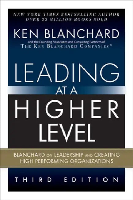 Leading at a Higher Level: Blanchard on Leadership and Creating High Performing Organizations (Paperback) by Ken Blanchard