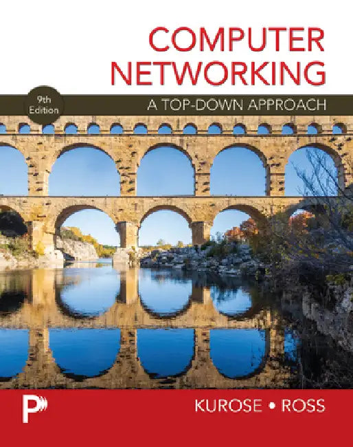 Computer Networking a Top-Down Approach by James Kurose, Keith Ross