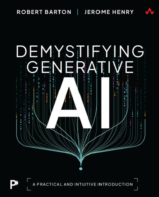 Demystifying Generative AI: A Practical and Intuitive Introduction by Robert Barton, Jerome Henry