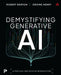 Demystifying Generative AI: A Practical and Intuitive Introduction by Robert Barton, Jerome Henry