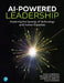 AI-Powered Leadership: Mastering the Synergy of Technology and Human Expertise by Dave Silberman