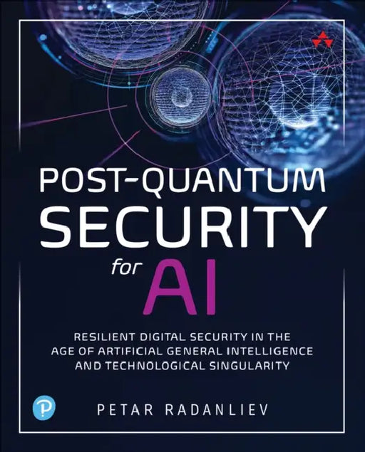 Post-Quantum Security for AI: Resilient Digital Security in the Age of Artificial General Intelligence and Technological Singularity by Petar Radanliev