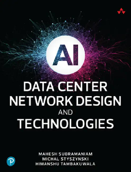AI Data Center Network Design and Technologies by Mahesh Subramaniam, Michal Styszynski, Himanshu Tambakuwala