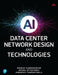 AI Data Center Network Design and Technologies by Mahesh Subramaniam, Michal Styszynski, Himanshu Tambakuwala