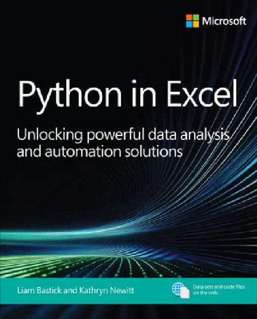 Python in Excel: Unlocking Powerful Data Analysis and Automation Solutions by Liam Bastick, Kathryn Newitt