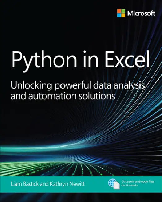 Python in Excel: Unlocking Powerful Data Analysis and Automation Solutions by Liam Bastick, Kathryn Newitt