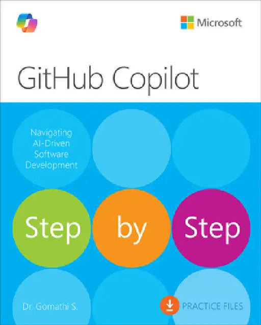 Github Copilot Step by Step: Navigating Ai-Driven Software Development by Gomathi S