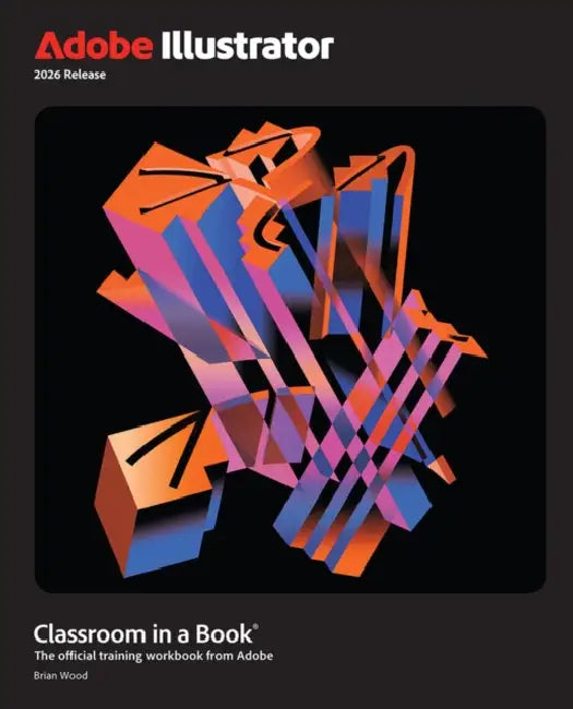 Adobe Illustrator Classroom in a Book 2026 Release by Brian Wood