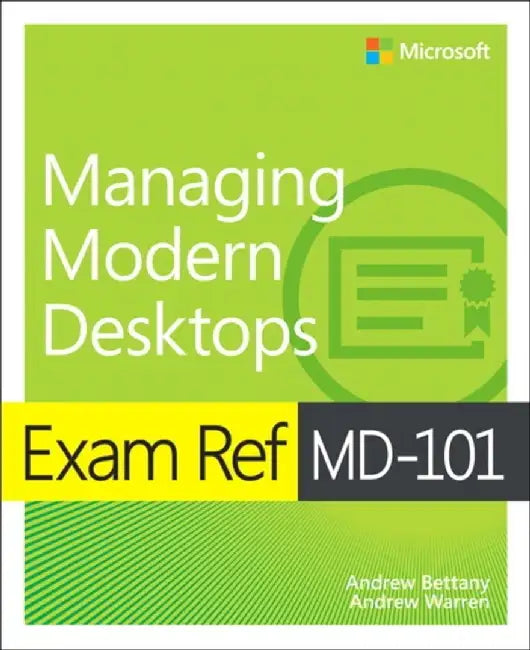 Exam Ref MD-101 Managing Modern Desktops by Andrew Bettany