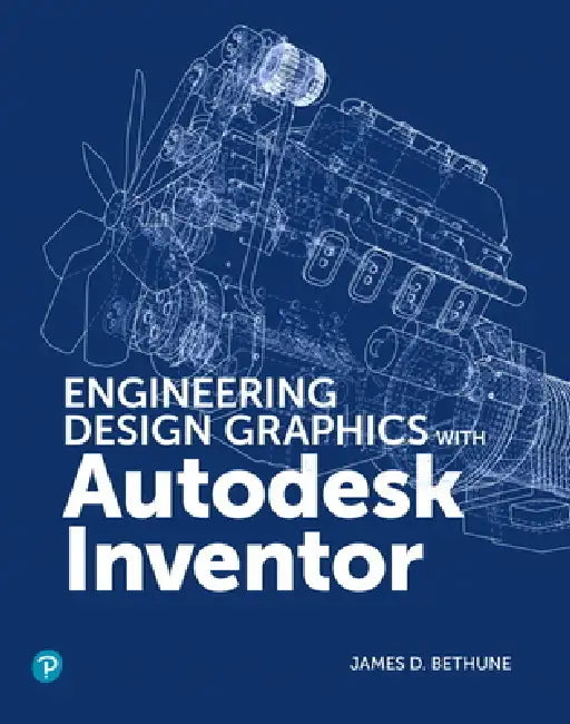 Engineering Design Graphics with Autodesk Inventor 2020 by James Bethune