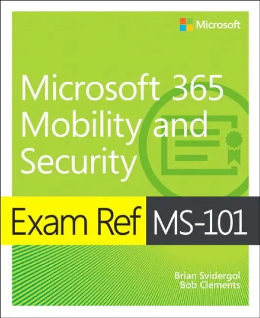 Exam Ref Ms-101 Microsoft 365 Mobility and Security by Brian Svidergol
