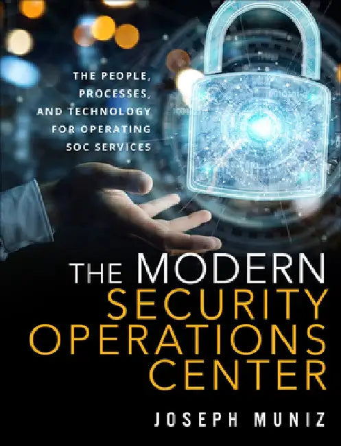 The Modern Security Operations Center by Joseph Muniz
