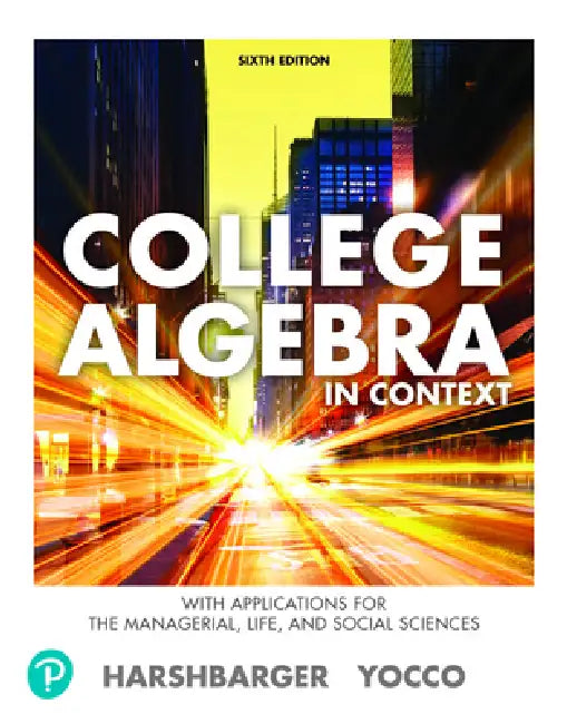 Student Solutions Manual for College Algebra in Context with Applications for the Managerial, Life, and Social Sciences by Ronald Harshbarger, Lisa Yocco