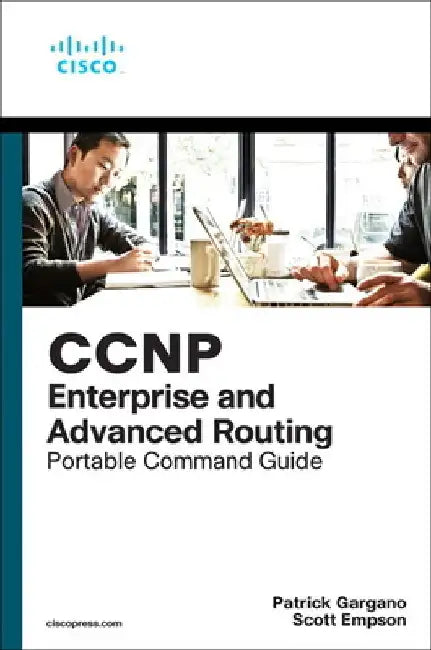 CCNP Enterprise and Advanced Routing Portable Command Guide by Patrick Gargano