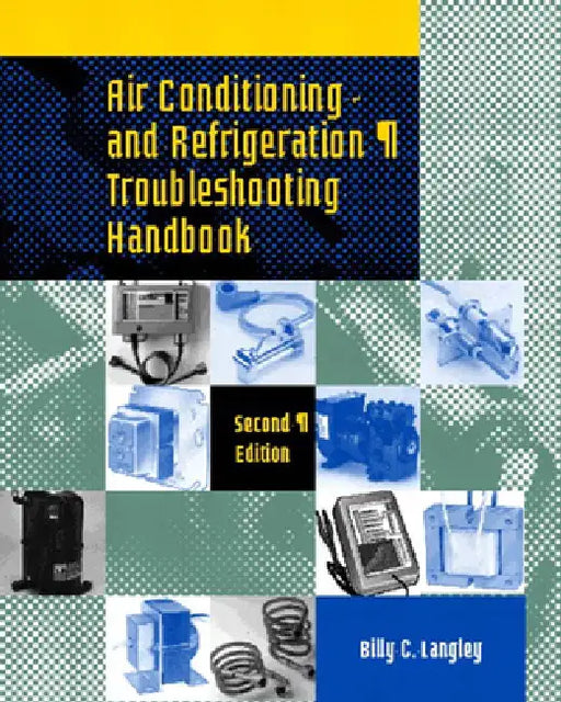 Air Conditioning and Refrigeration Troubleshooting Handbook by Billy Langley