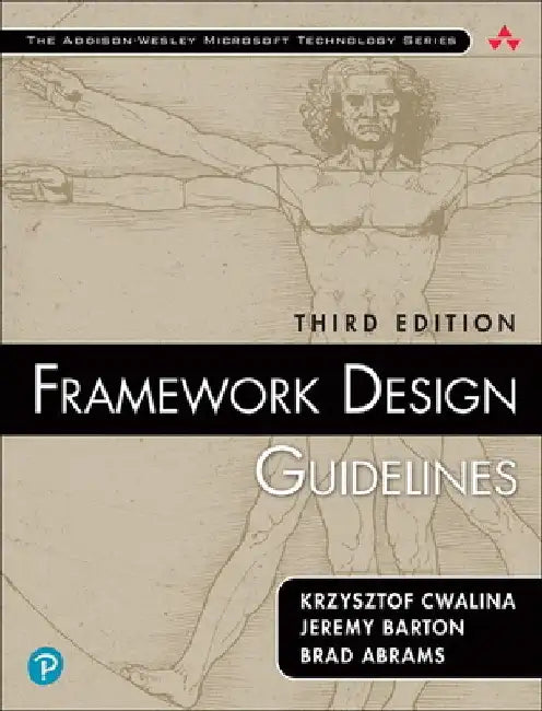 Framework Design Guidelines: Conventions, Idioms, and Patterns for Reusable .Net Libraries by Krzysztof Cwalina