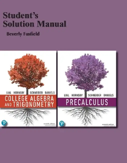 College Algebra and Trigonometry, 7e (C)2021 Student Solutions Manual by Margaret Lial, John Hornsby, David Schneider