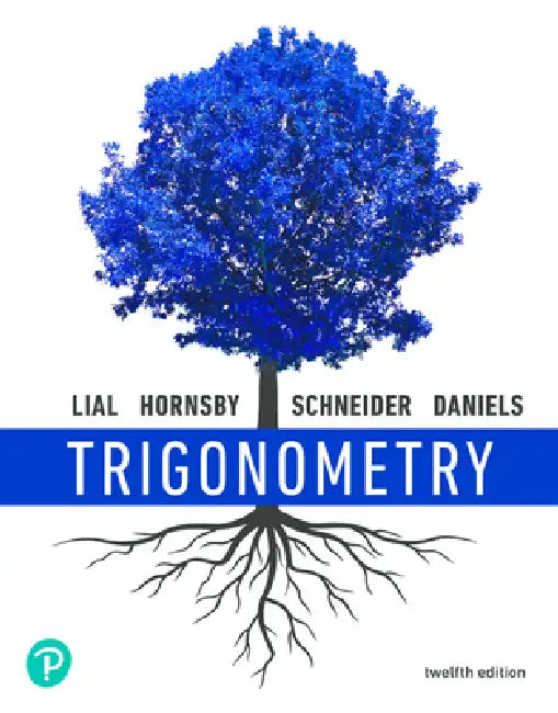 Trigonometry, 12e (C)2021 Student Solutions Manual by Margaret Lial, John Hornsby, David Schneider