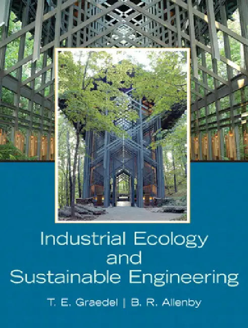 Industrial Ecology and Sustainable Engineering by T. E. Graedel, Braden Allenby
