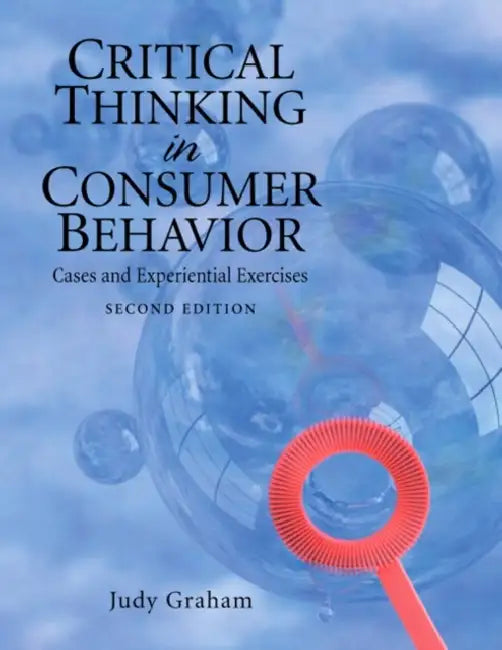 Critical Thinking in Consumer Behavior: Cases and Experiential Exercises by Judy Graham