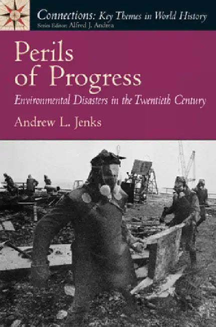 Perils of Progress: Environmental Disasters in the Twentieth Century by Albert Craig
